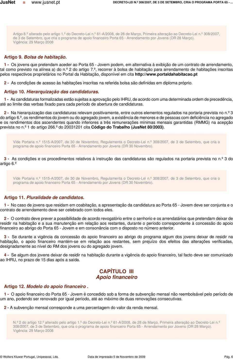 1 - Os jovens que pretendam aceder ao Porta 65 - Jovem podem, em alternativa à exibição de um contrato de arrendamento, tal como previsto na alínea a) do n.º 2 do artigo 7.