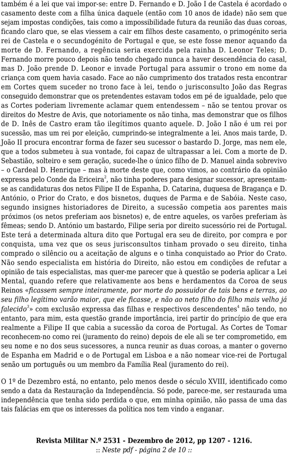 coroas, ficando claro que, se elas viessem a cair em filhos deste casamento, o primogénito seria rei de Castela e o secundogénito de Portugal e que, se este fosse menor aquando da morte de D.