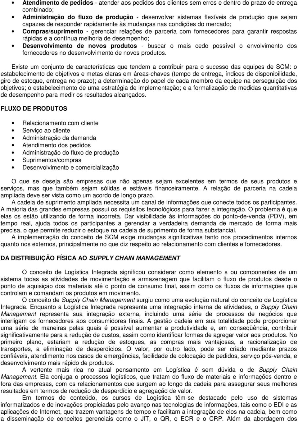 desempenho; Desenvolvimento de novos produtos - buscar o mais cedo possível o envolvimento dos fornecedores no desenvolvimento de novos produtos.