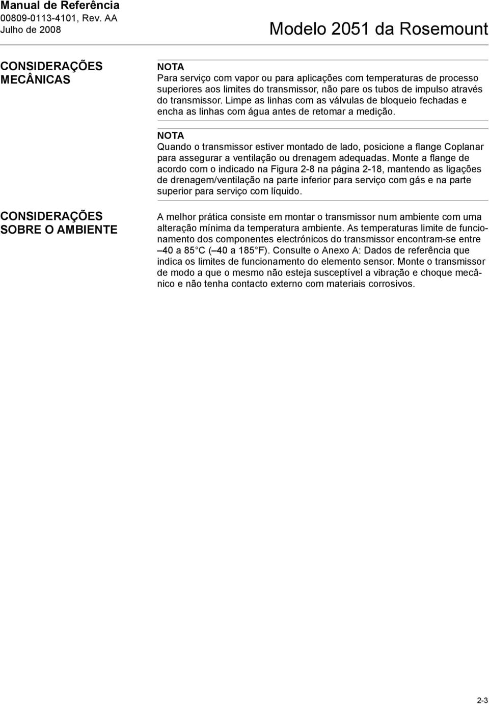 NOTA Quando o transmissor estiver montado de lado, posicione a flange Coplanar para assegurar a ventilação ou drenagem adequadas.