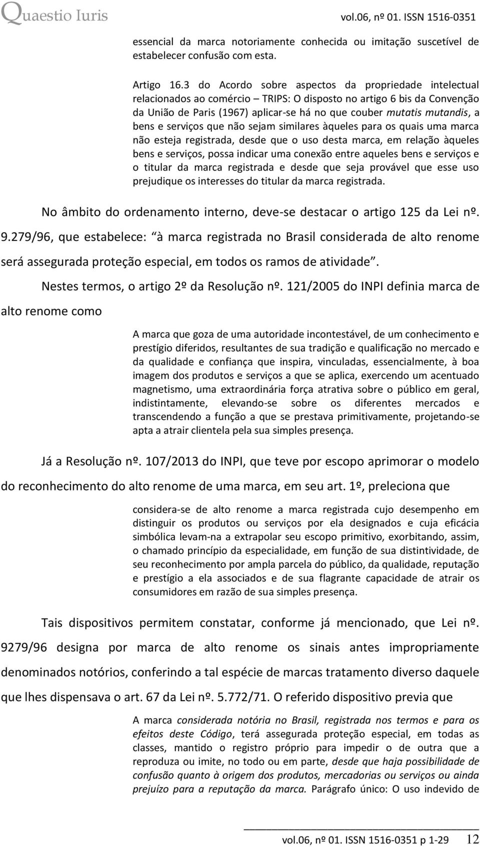 bens e serviços que não sejam similares àqueles para os quais uma marca não esteja registrada, desde que o uso desta marca, em relação àqueles bens e serviços, possa indicar uma conexão entre aqueles