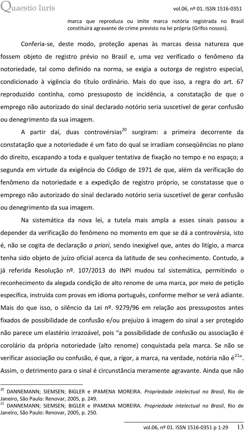 a outorga de registro especial, condicionado à vigência do título ordinário. Mais do que isso, a regra do art.