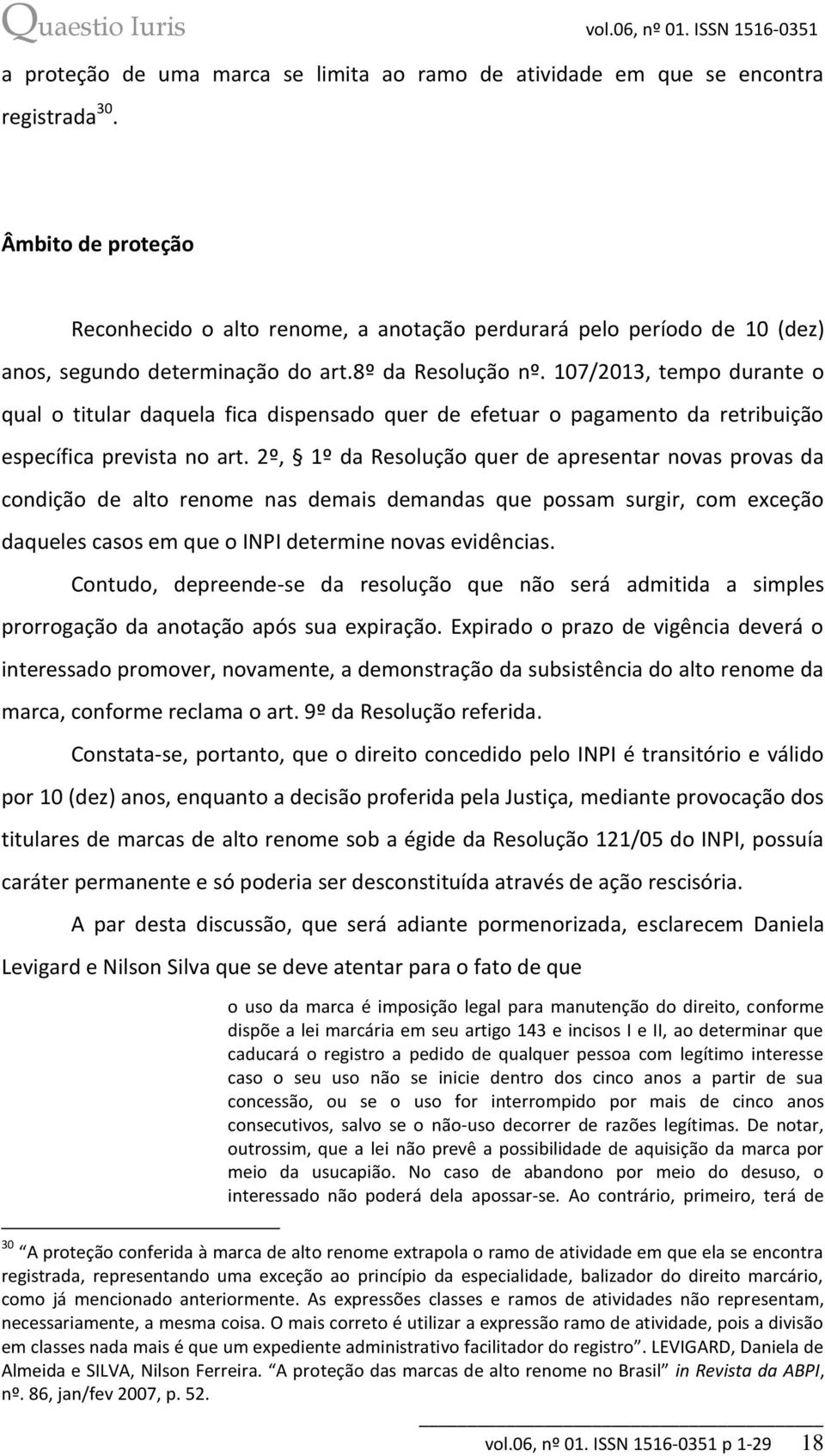 107/2013, tempo durante o qual o titular daquela fica dispensado quer de efetuar o pagamento da retribuição específica prevista no art.