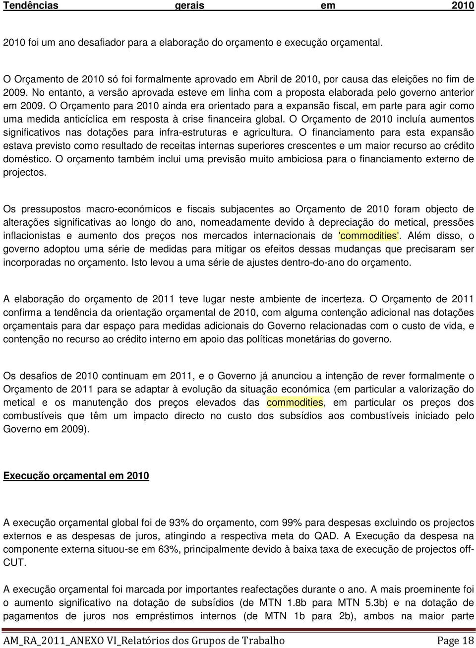 No entanto, a versão aprovada esteve em linha com a proposta elaborada pelo governo anterior em 2009.