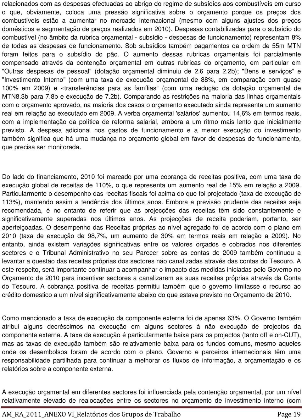 Despesas contabilizadas para o subsídio do combustível (no âmbito da rubrica orçamental - subsídio - despesas de funcionamento) representam 8% de todas as despesas de funcionamento.