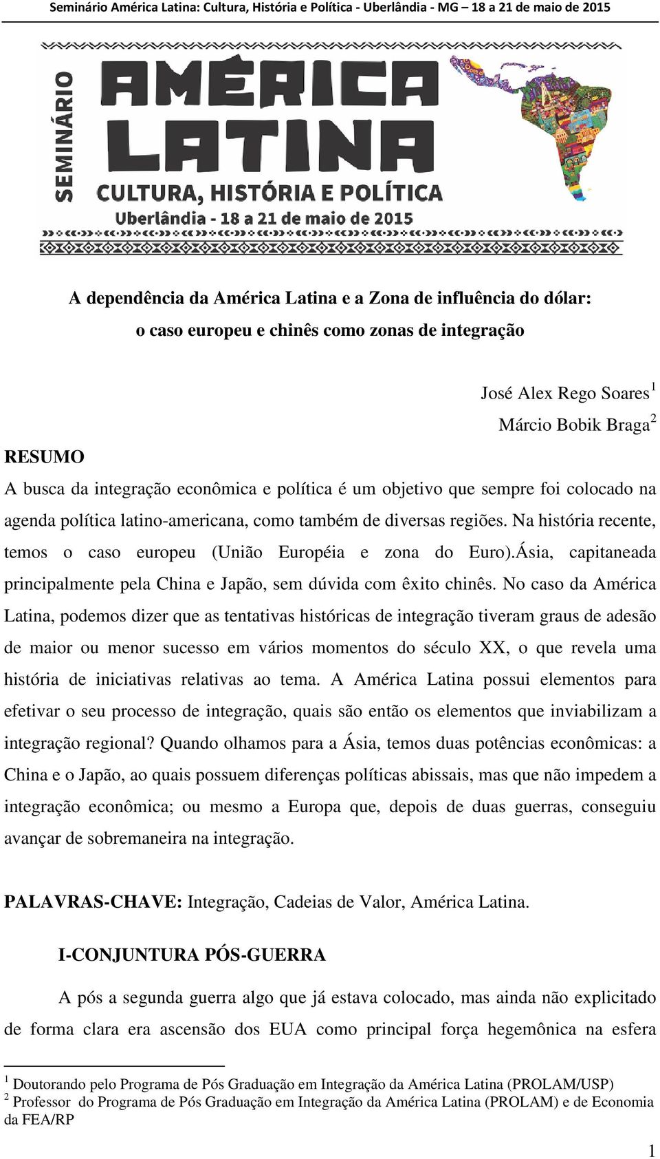 Ásia, capitaneada principalmente pela China e Japão, sem dúvida com êxito chinês.