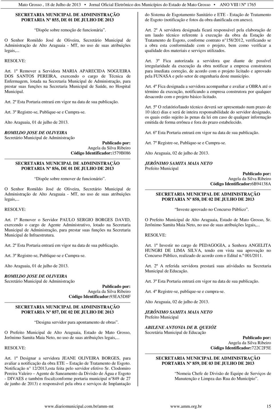 1º Remover a Servidora MARIA APARECIDA NOGUEIRA DOS SANTOS PEREIRA, exercendo o cargo de Técnica de Enfermagem, lotada na Secretaria Municipal de Administração, para prestar suas funções na