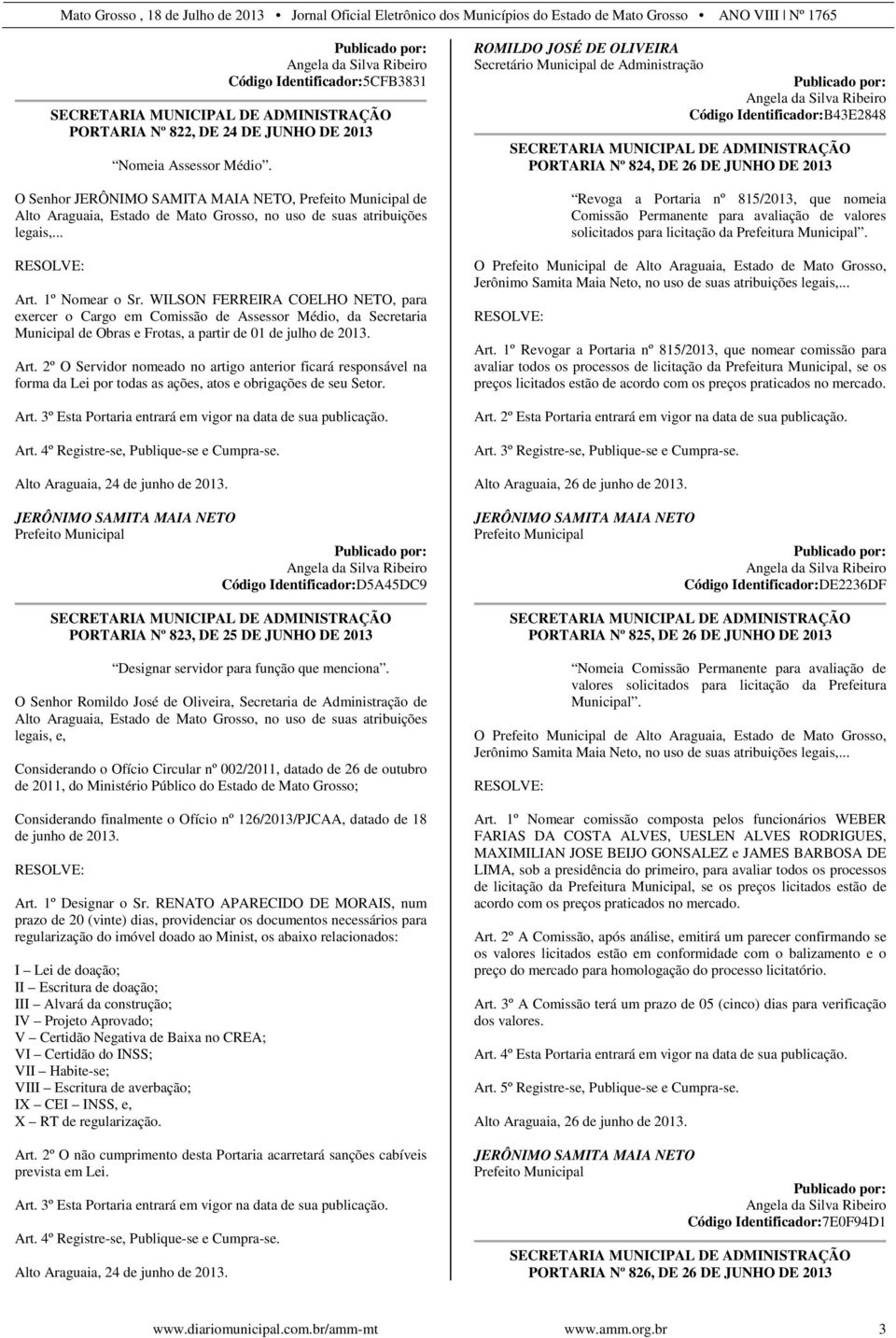 WILSON FERREIRA COELHO NETO, para exercer o Cargo em Comissão de Assessor Médio, da Secretaria Municipal de Obras e Frotas, a partir de 01 de julho de 2013. Art.