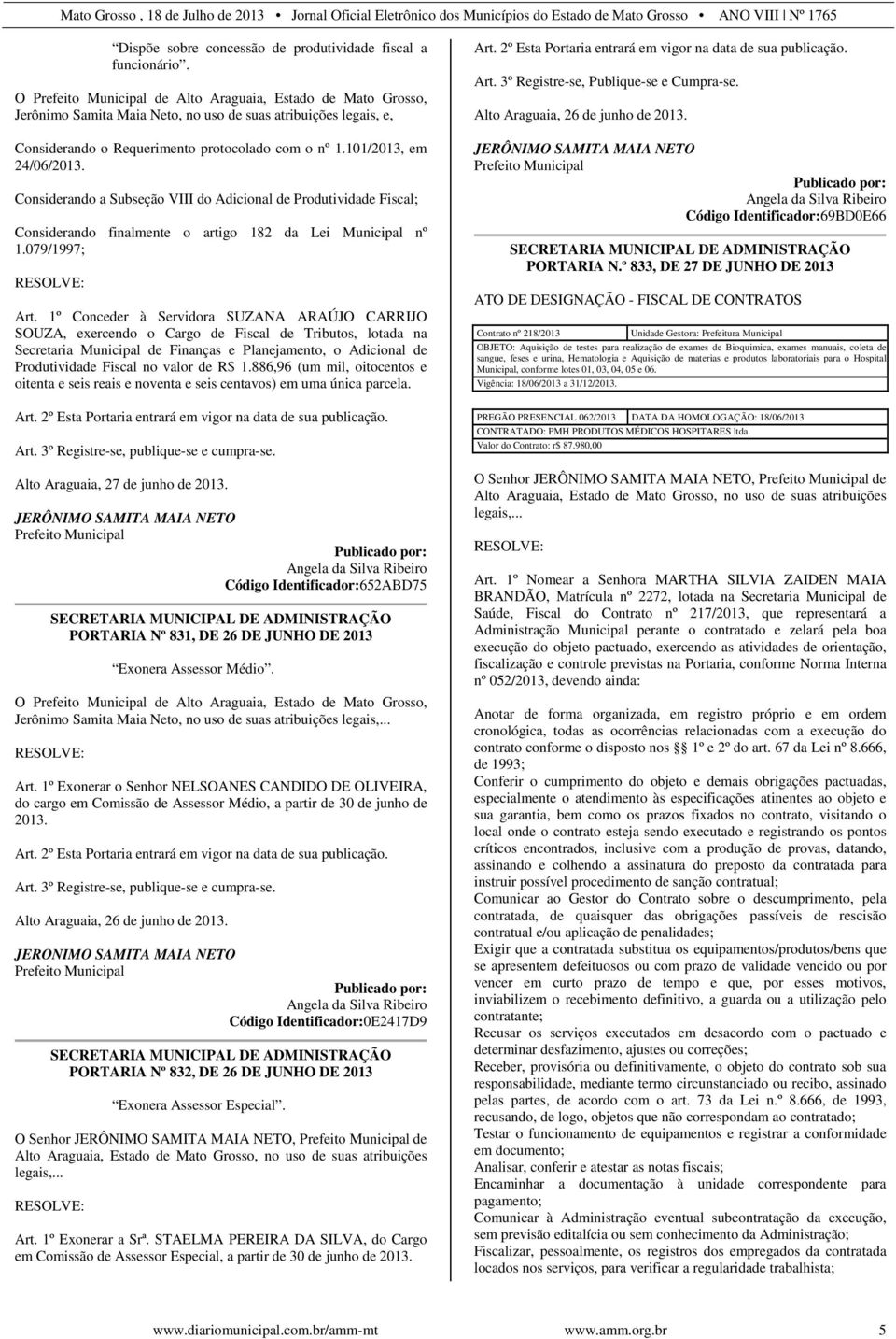 Considerando a Subseção VIII do Adicional de Produtividade Fiscal; Considerando finalmente o artigo 182 da Lei Municipal nº 1.079/1997; Art.