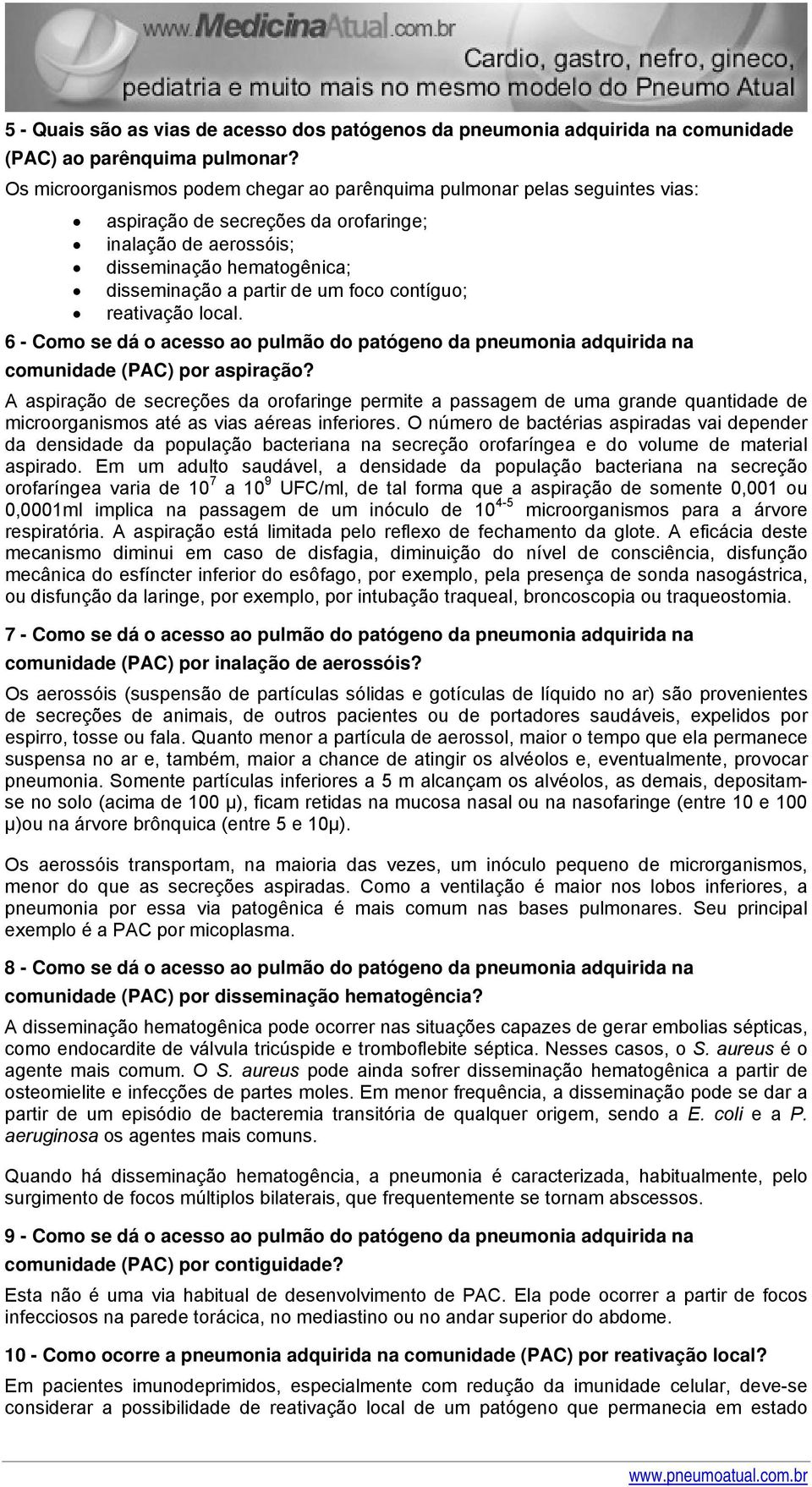 contíguo; reativação local. 6 - Como se dá o acesso ao pulmão do patógeno da pneumonia adquirida na comunidade (PAC) por aspiração?