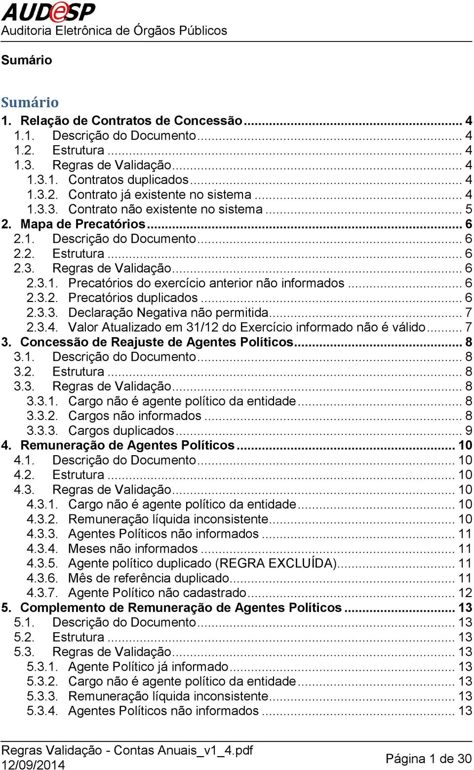 .. 6 2.3.2. Precatórios duplicados... 6 2.3.3. Declaração Negativa não permitida... 7 2.3.4. Valor Atualizado em 31/12 do Exercício informado não é válido... 7 3.