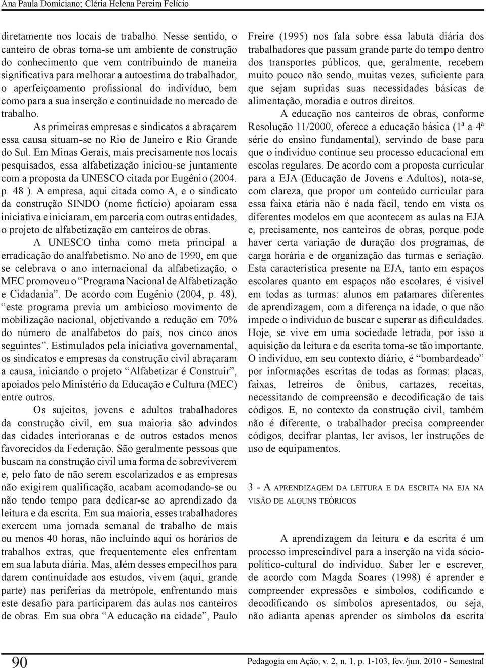 profissional do indivíduo, bem como para a sua inserção e continuidade no mercado de trabalho.