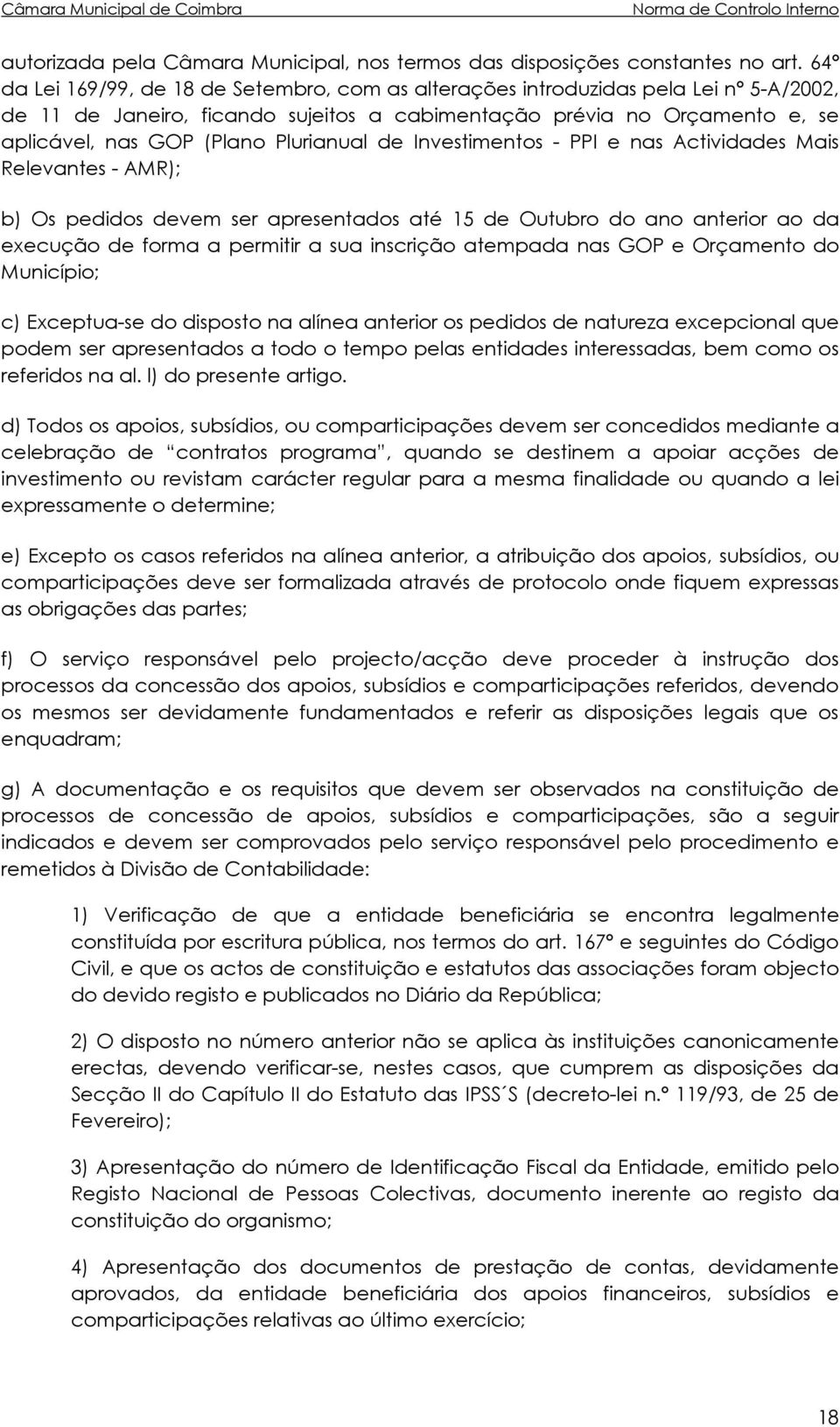 Plurianual de Investimentos - PPI e nas Actividades Mais Relevantes - AMR); b) Os pedidos devem ser apresentados até 15 de Outubro do ano anterior ao da execução de forma a permitir a sua inscrição