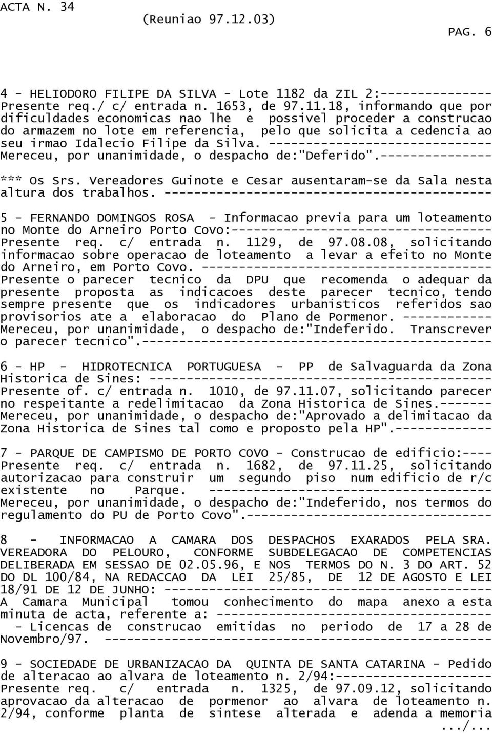 18, informando que por dificuldades economicas nao lhe e possivel proceder a construcao do armazem no lote em referencia, pelo que solicita a cedencia ao seu irmao Idalecio Filipe da Silva.