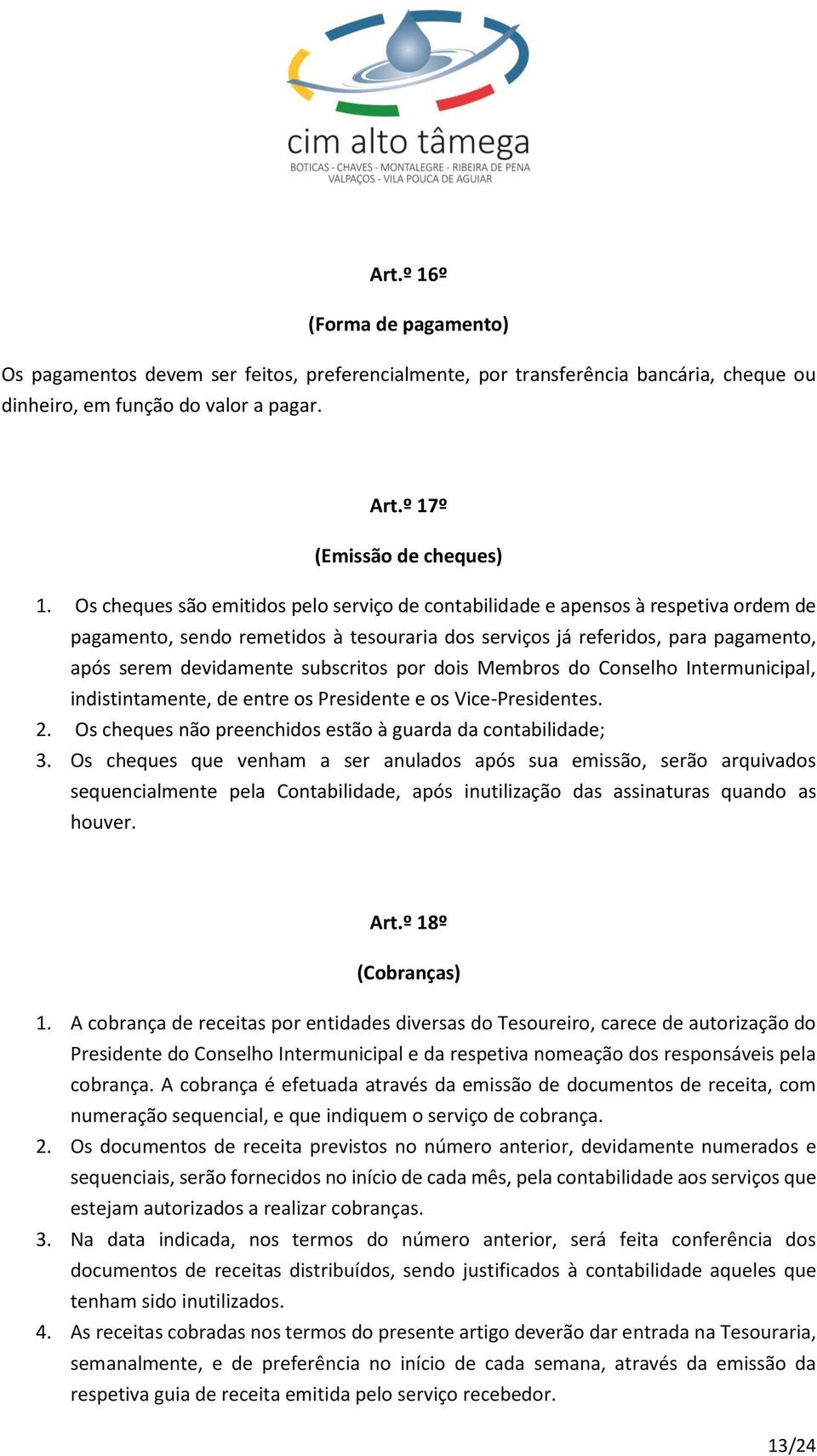 subscritos por dois Membros do Conselho Intermunicipal, indistintamente, de entre os Presidente e os Vice-Presidentes. 2. Os cheques não preenchidos estão à guarda da contabilidade; 3.