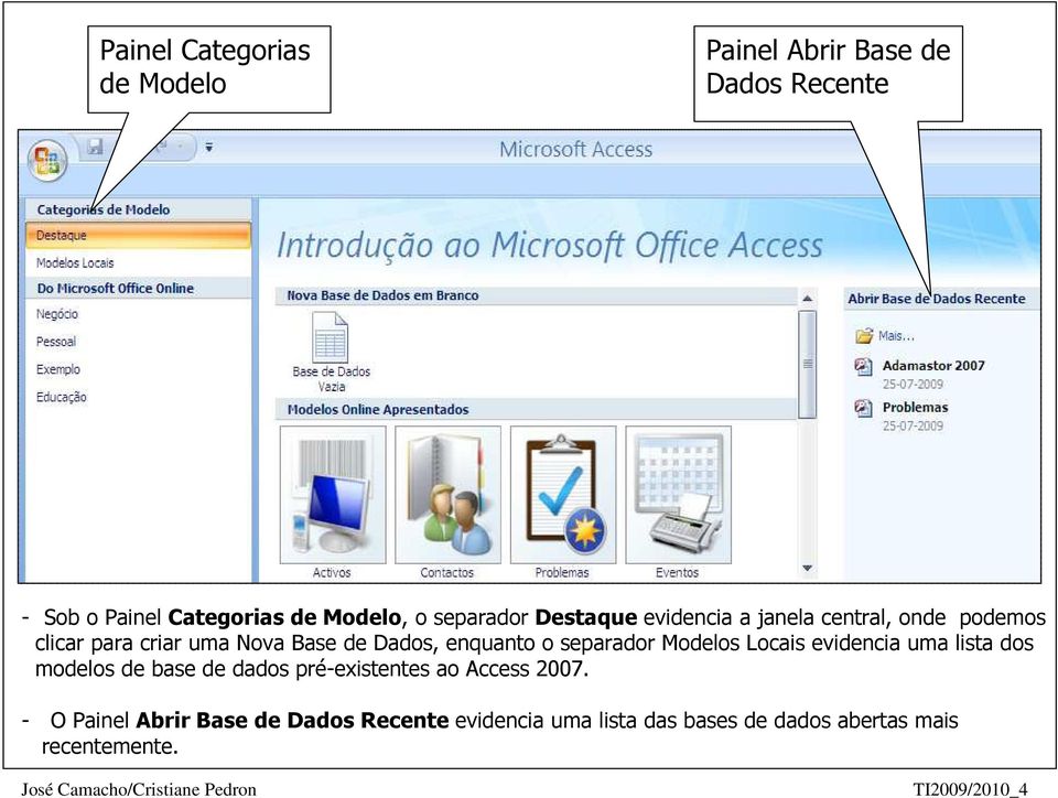 enquanto o separador Modelos Locais evidencia uma lista dos modelos de base de dados pré-existentes ao Access