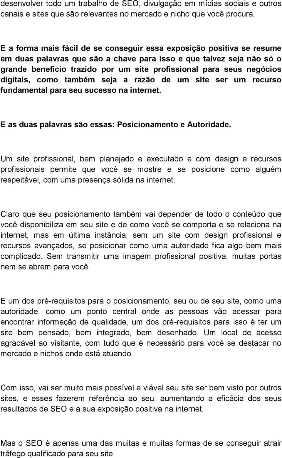 seus negócios digitais, como também seja a razão de um site ser um recurso fundamental para seu sucesso na internet. E as duas palavras são essas: Posicionamento e Autoridade.