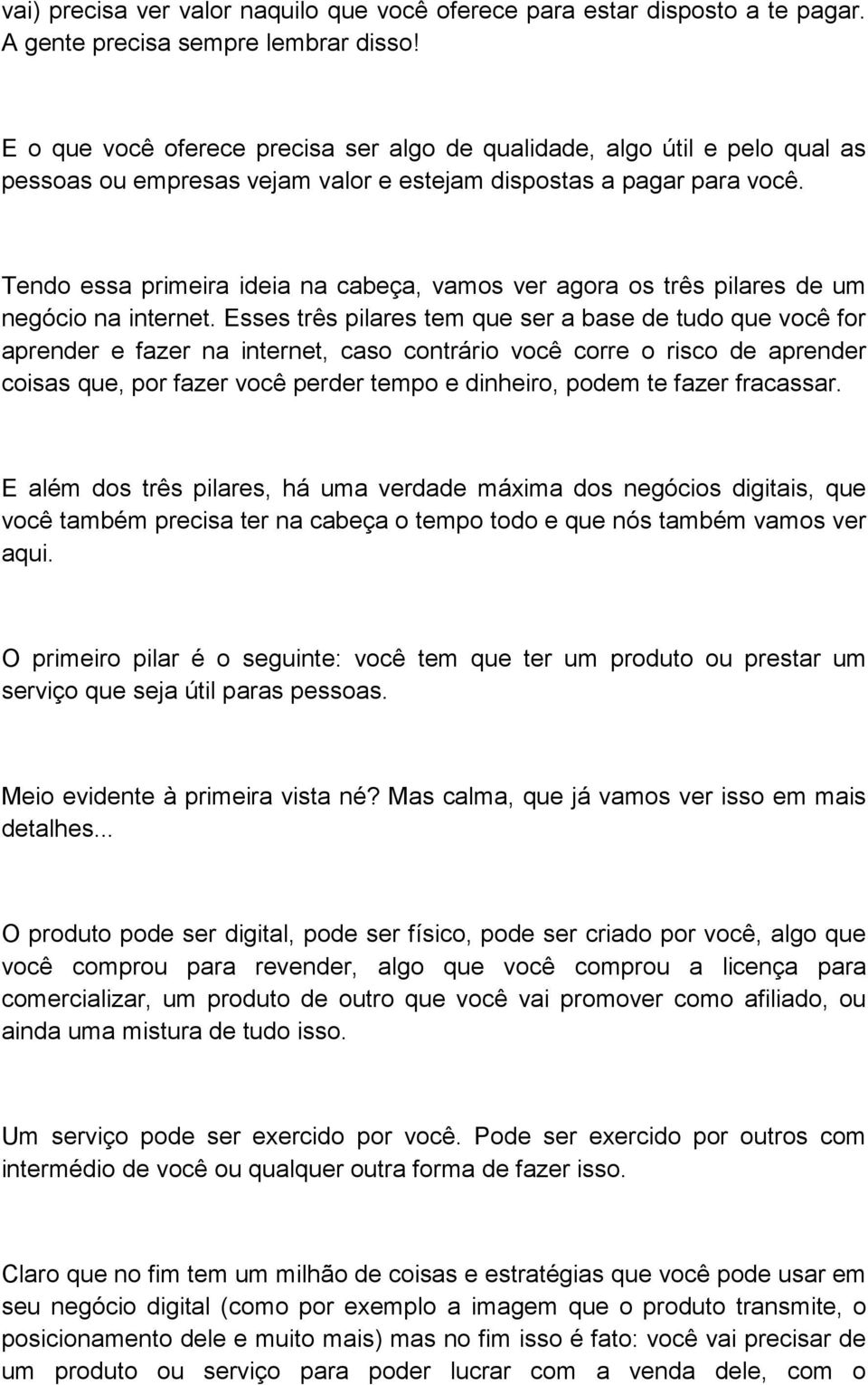 Tendo essa primeira ideia na cabeça, vamos ver agora os três pilares de um negócio na internet.