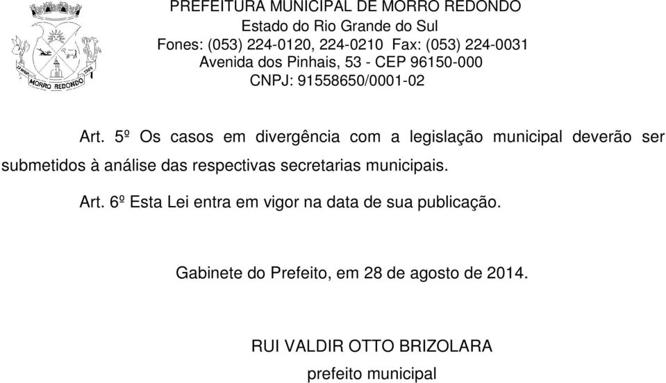 6º Esta Lei entra em vigor na data de sua publicação.