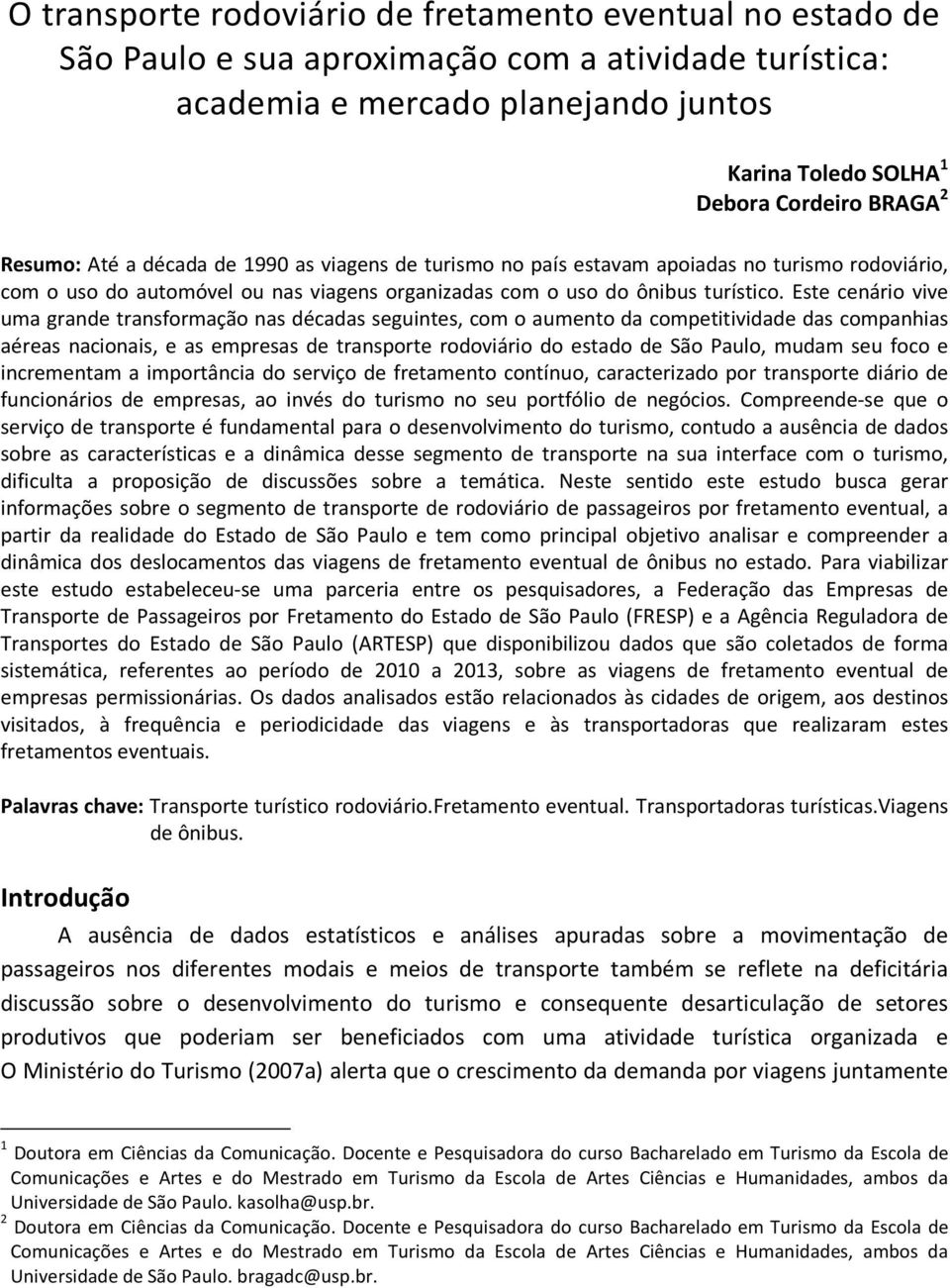 Este cenário vive uma grande transformação nas décadas seguintes, com o aumento da competitividade das companhias aéreas nacionais, e as empresas de transporte rodoviário do estado de São Paulo,