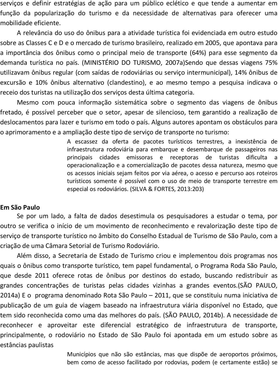 dos ônibus como o principal meio de transporte (64%) para esse segmento da demanda turística no país.