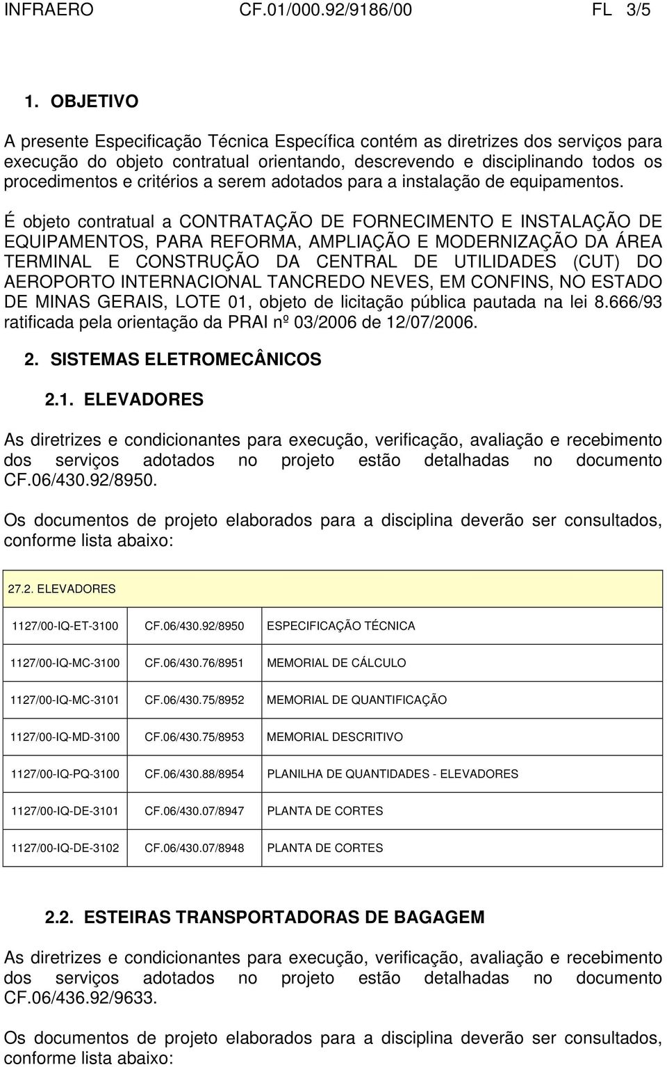 serem adotados para a instalação de equipamentos.