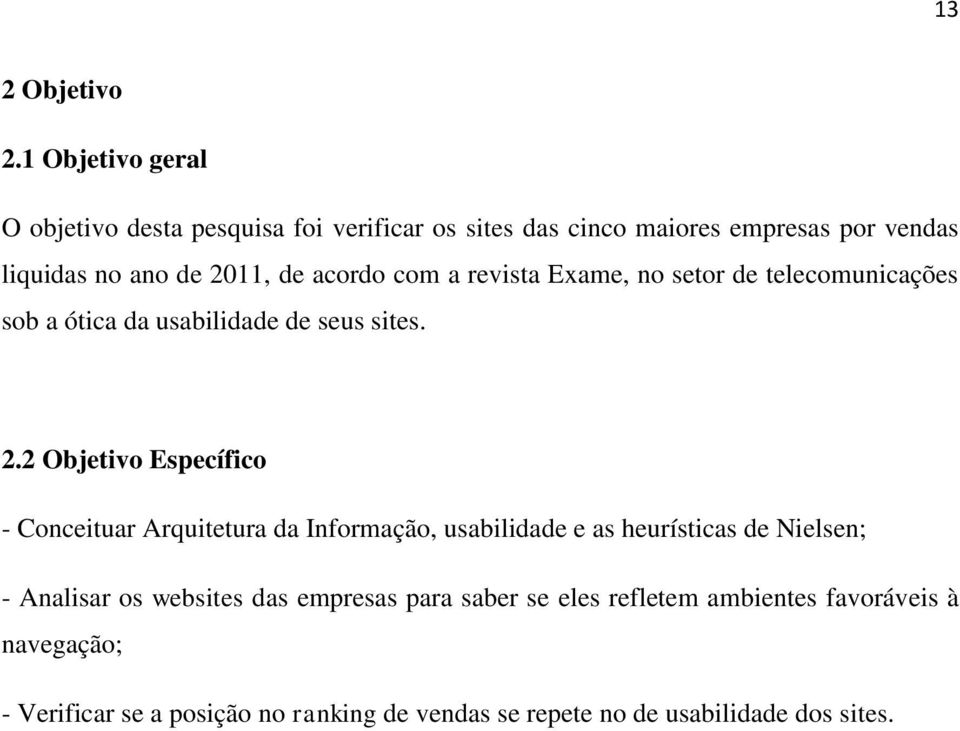 acordo com a revista Exame, no setor de telecomunicações sob a ótica da usabilidade de seus sites. 2.