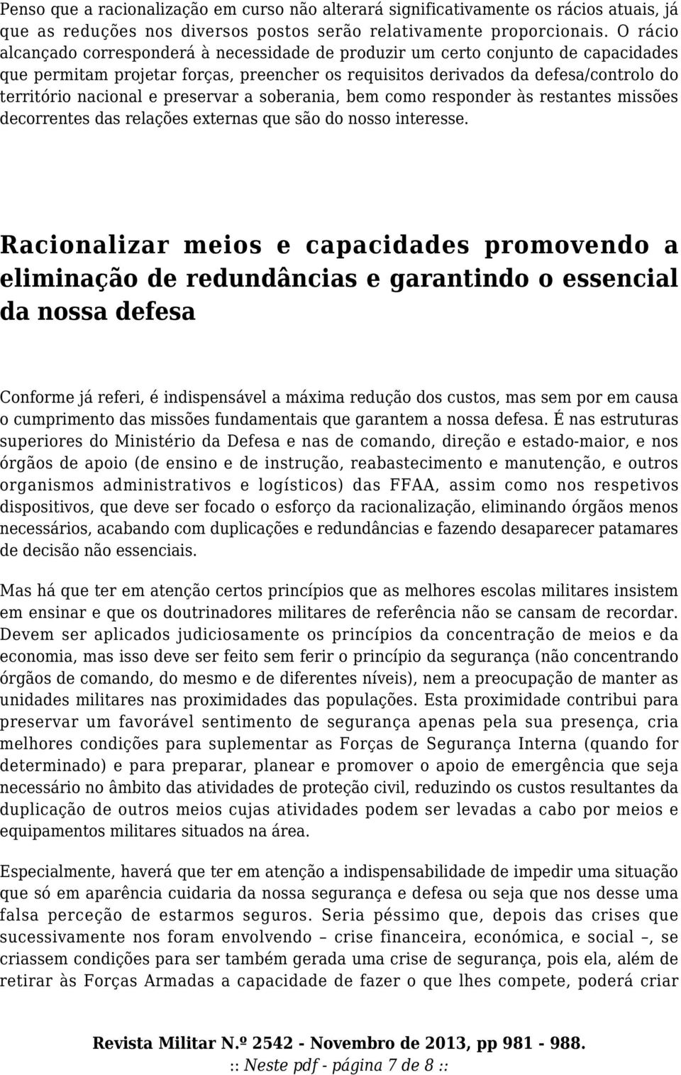 preservar a soberania, bem como responder às restantes missões decorrentes das relações externas que são do nosso interesse.