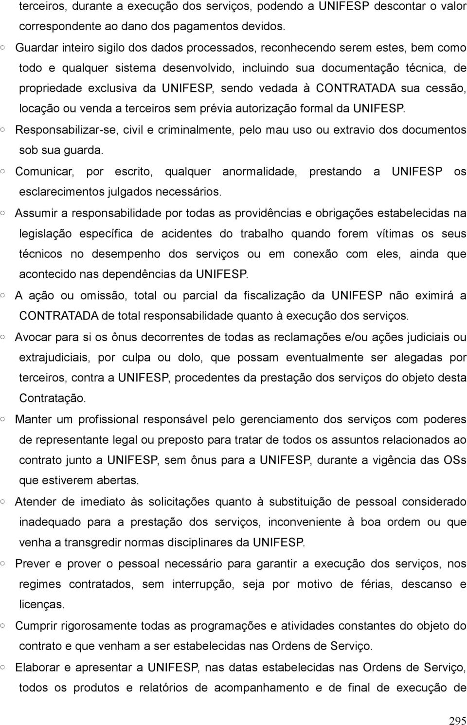 vedada à CONTRATADA sua cessão, locação ou venda a terceiros sem prévia autorização formal da UNIFESP.