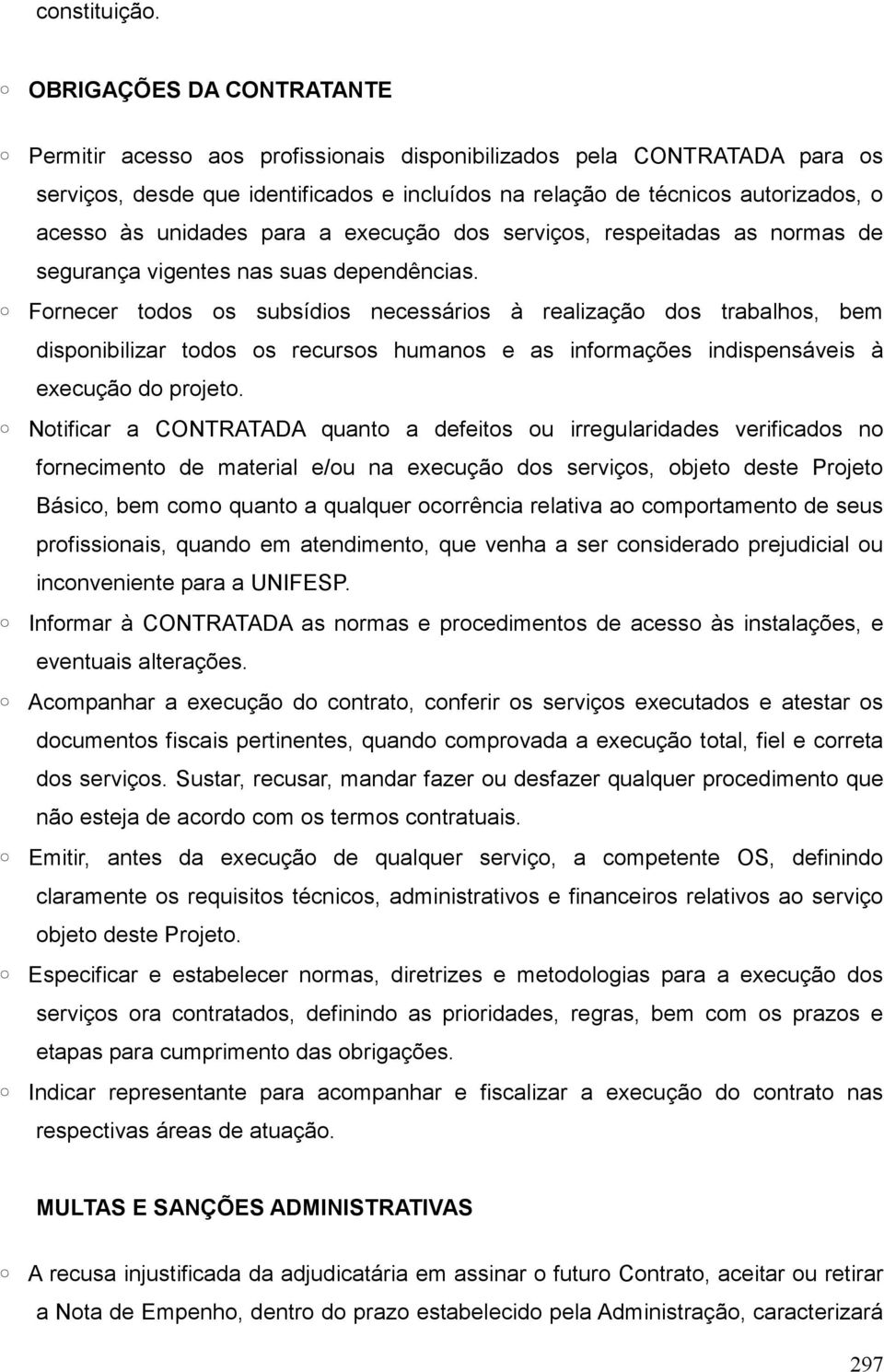 unidades para a execução dos serviços, respeitadas as normas de segurança vigentes nas suas dependências.