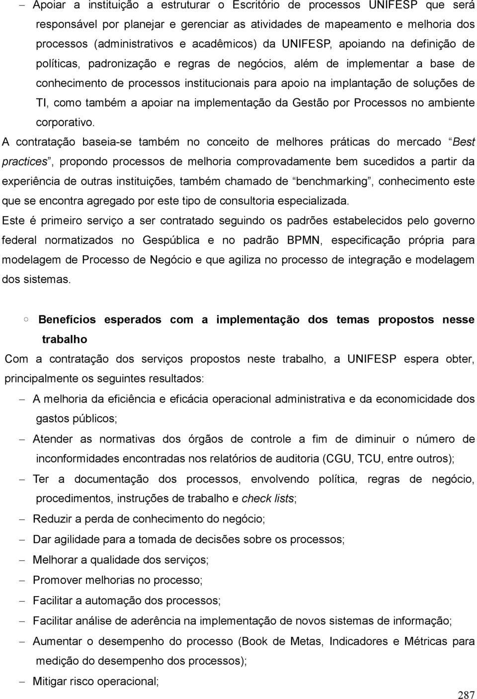 como também a apoiar na implementação da Gestão por Processos no ambiente corporativo.