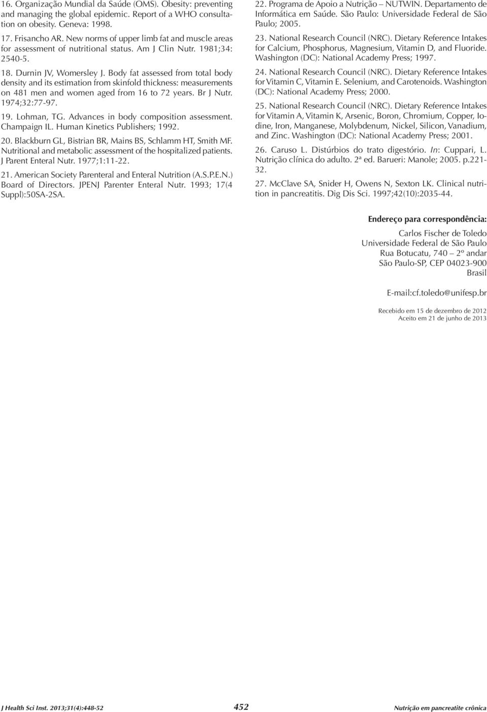 Body fat assessed from total body density and its estimation from skinfold thickness: measurements on 481 men and women aged from to 72 years. Br J Nutr. 1974;32:77-97. 19. Lohman, TG.