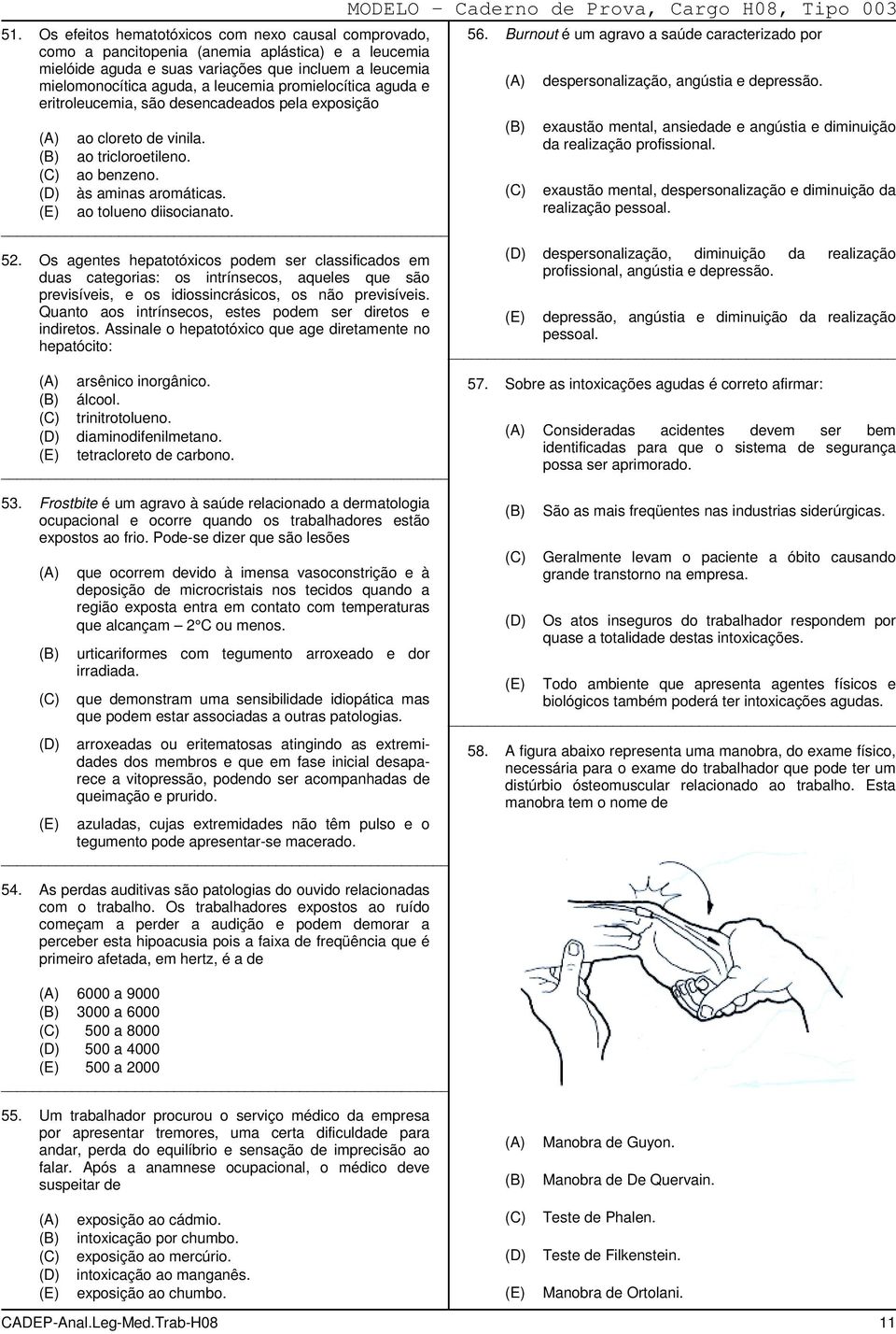 Os agentes hepatotóxicos podem ser classificados em duas categorias: os intrínsecos, aqueles que são previsíveis, e os idiossincrásicos, os não previsíveis.