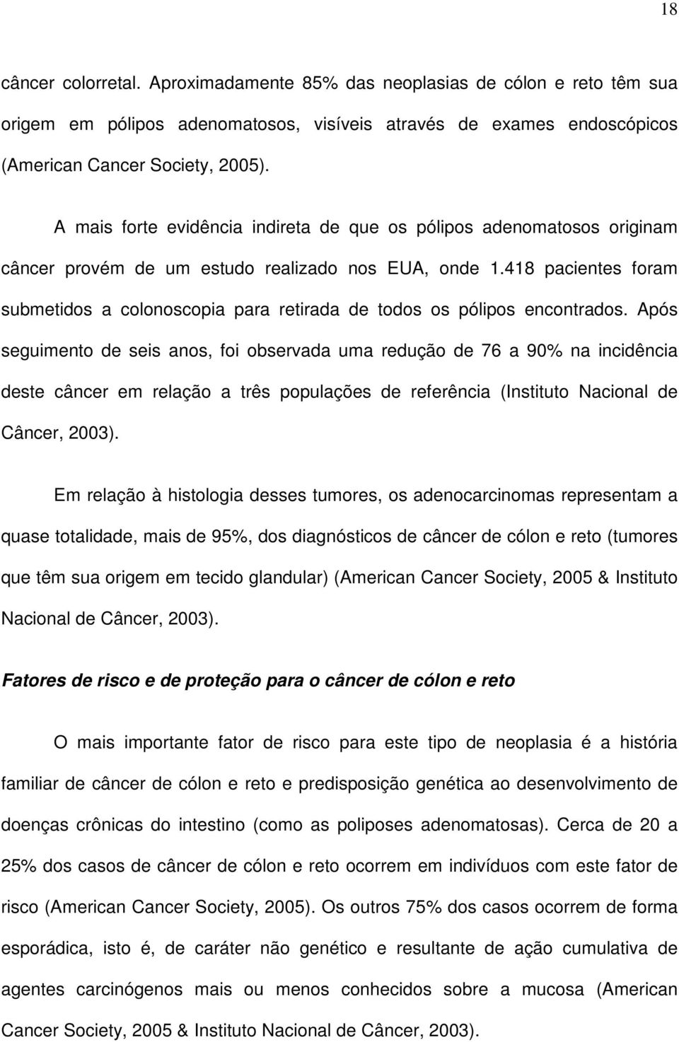 418 pacientes foram submetidos a colonoscopia para retirada de todos os pólipos encontrados.