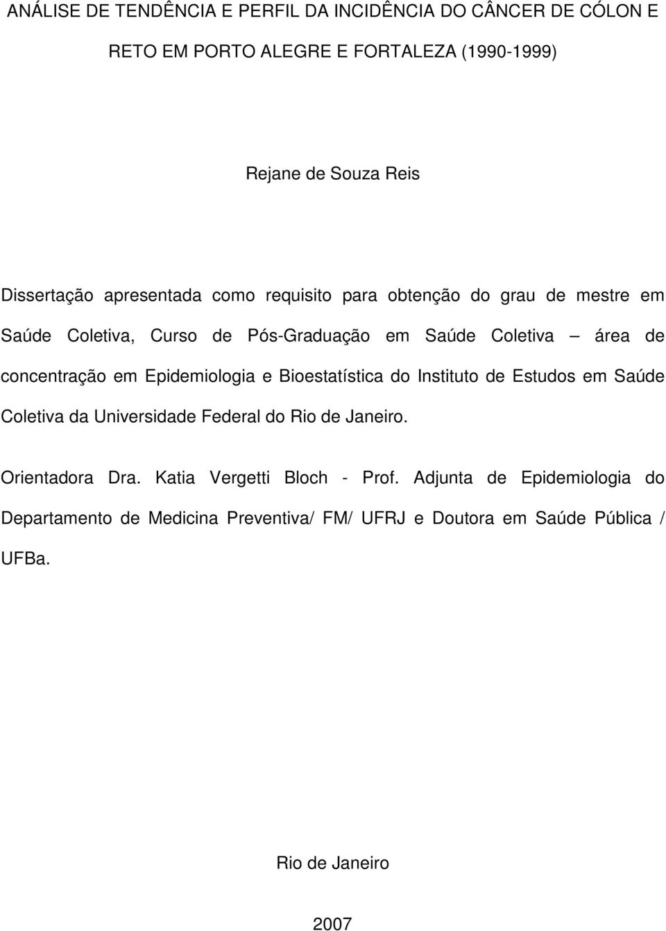 Epidemiologia e Bioestatística do Instituto de Estudos em Saúde Coletiva da Universidade Federal do Rio de Janeiro. Orientadora Dra.