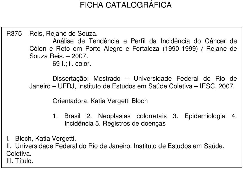 69 f.; il. color. Dissertação: Mestrado Universidade Federal do Rio de Janeiro UFRJ, Instituto de Estudos em Saúde Coletiva IESC, 2007.
