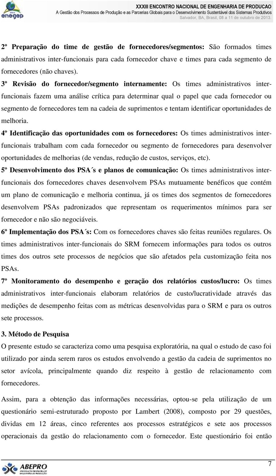 cadeia de suprimentos e tentam identificar oportunidades de melhoria.