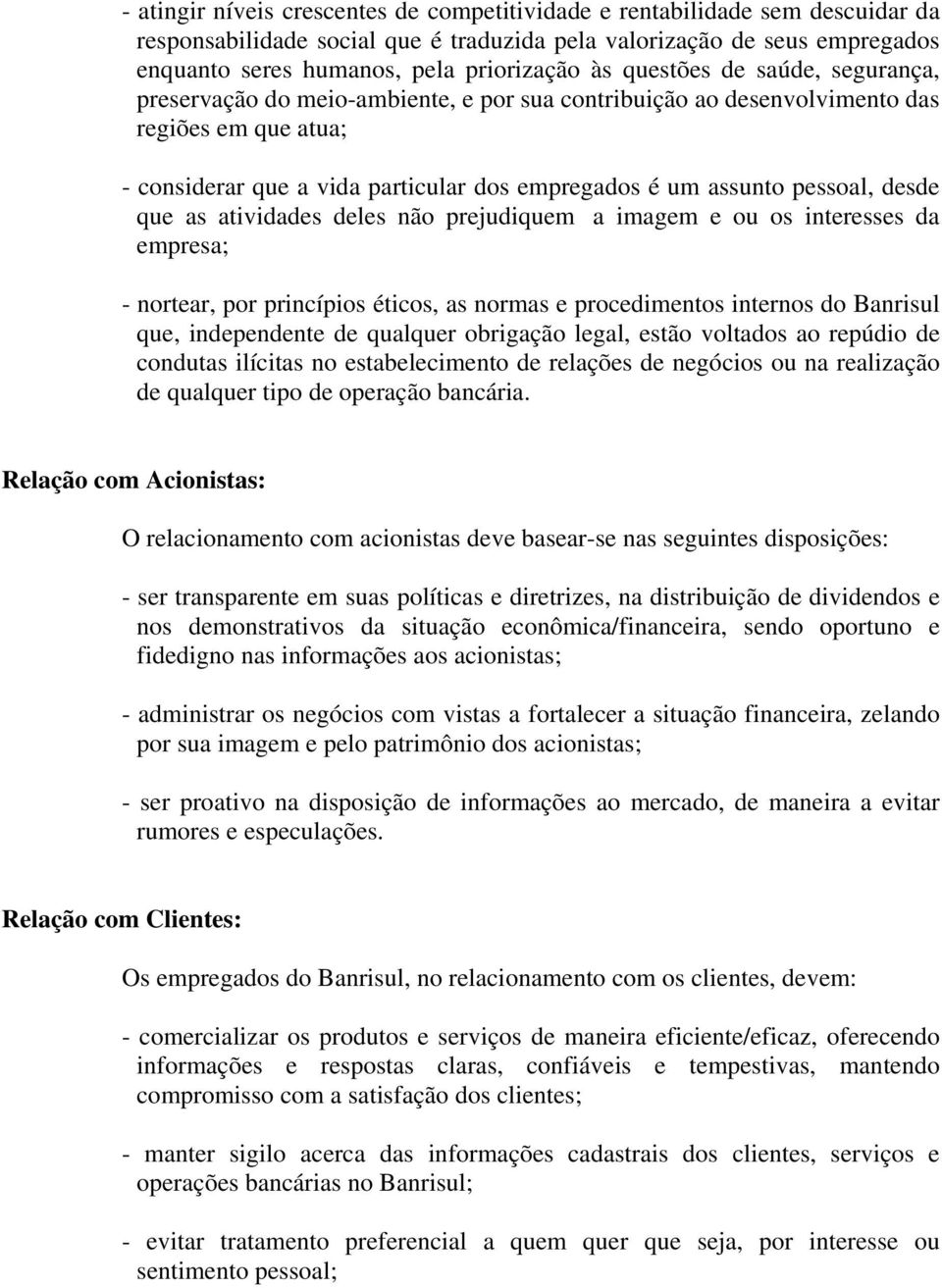 desde que as atividades deles não prejudiquem a imagem e ou os interesses da empresa; - nortear, por princípios éticos, as normas e procedimentos internos do Banrisul que, independente de qualquer