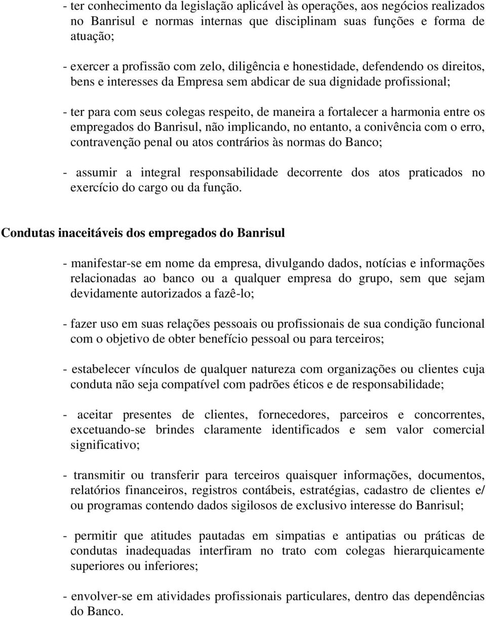 entre os empregados do Banrisul, não implicando, no entanto, a conivência com o erro, contravenção penal ou atos contrários às normas do Banco; - assumir a integral responsabilidade decorrente dos