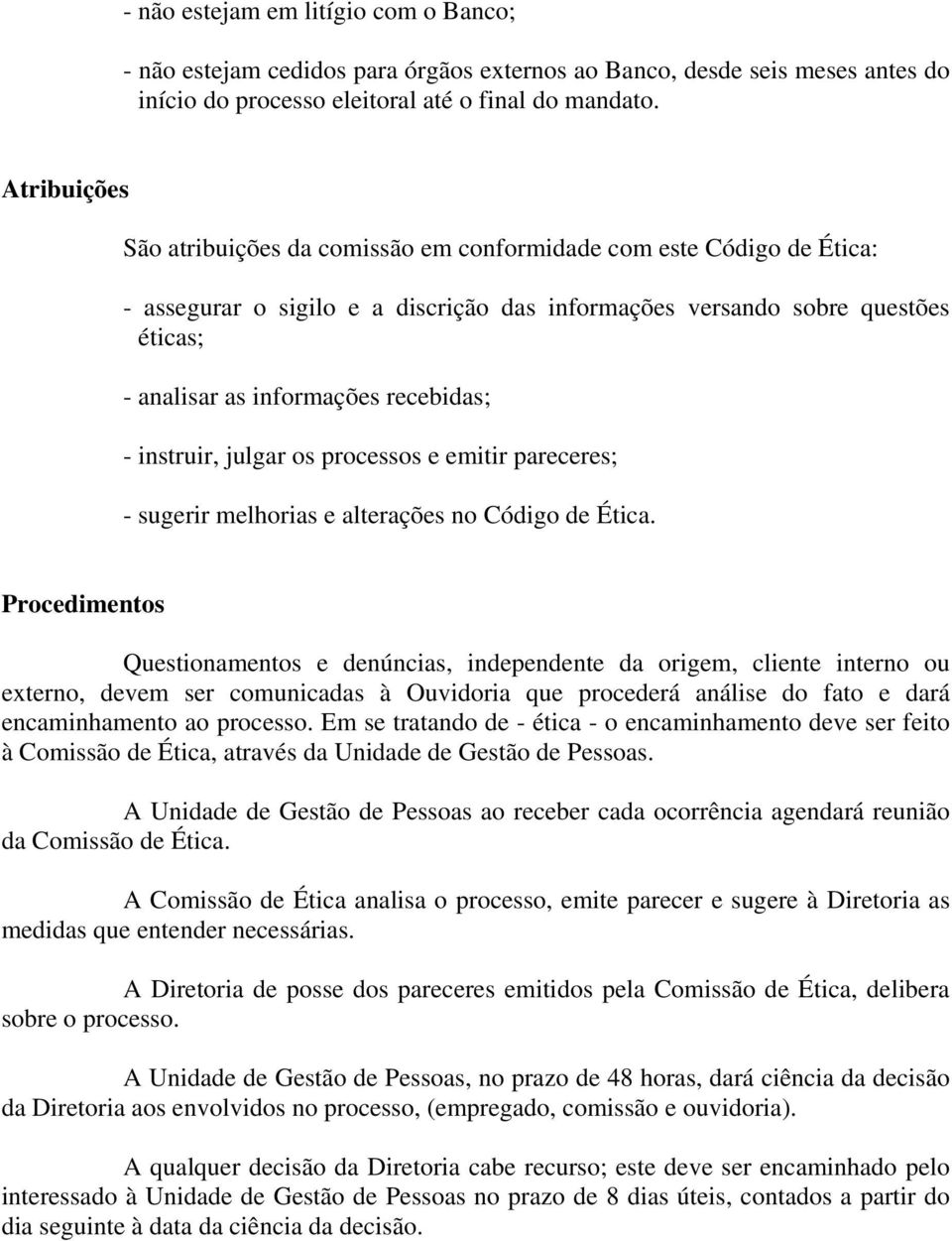 recebidas; - instruir, julgar os processos e emitir pareceres; - sugerir melhorias e alterações no Código de Ética.