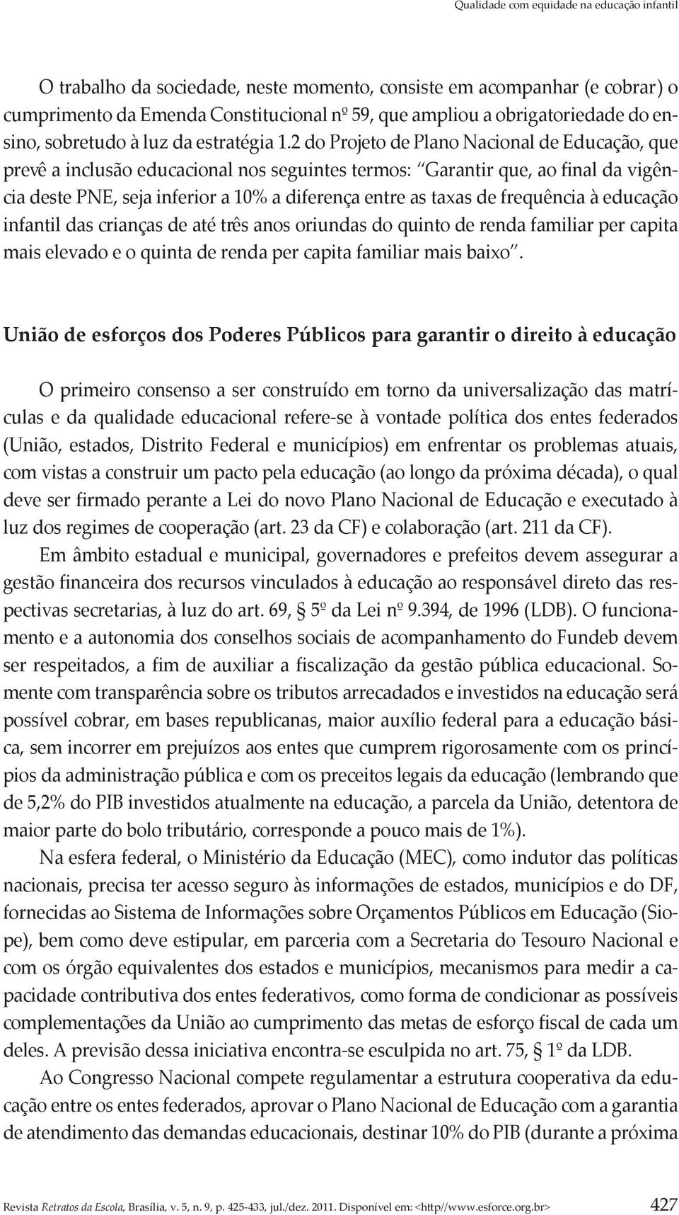 frequência à educação infantil das crianças de até três anos oriundas do quinto de renda familiar per capita mais elevado e o quinta de renda per capita familiar mais baixo.