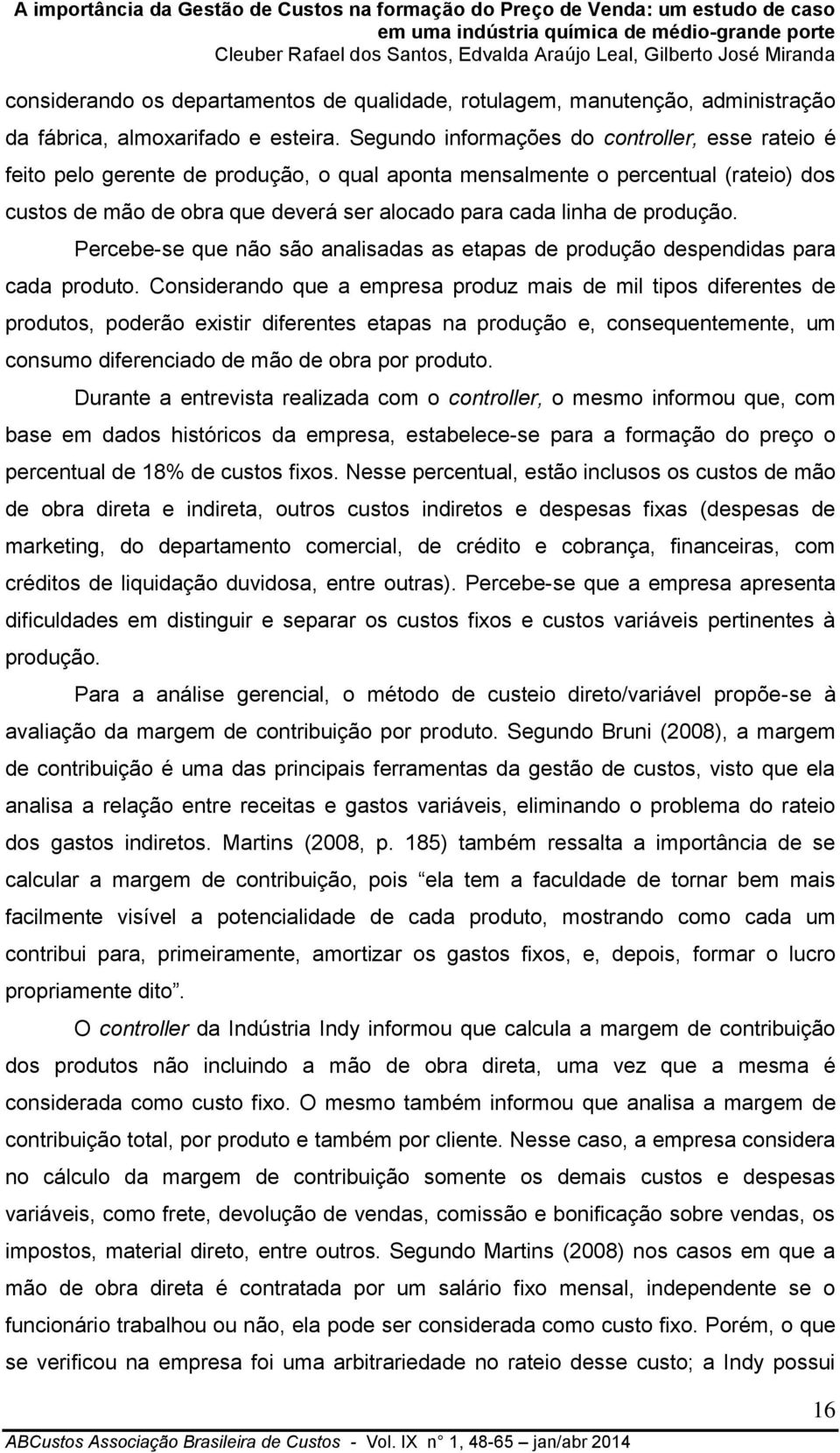 produção. Percebe-se que não são analisadas as etapas de produção despendidas para cada produto.