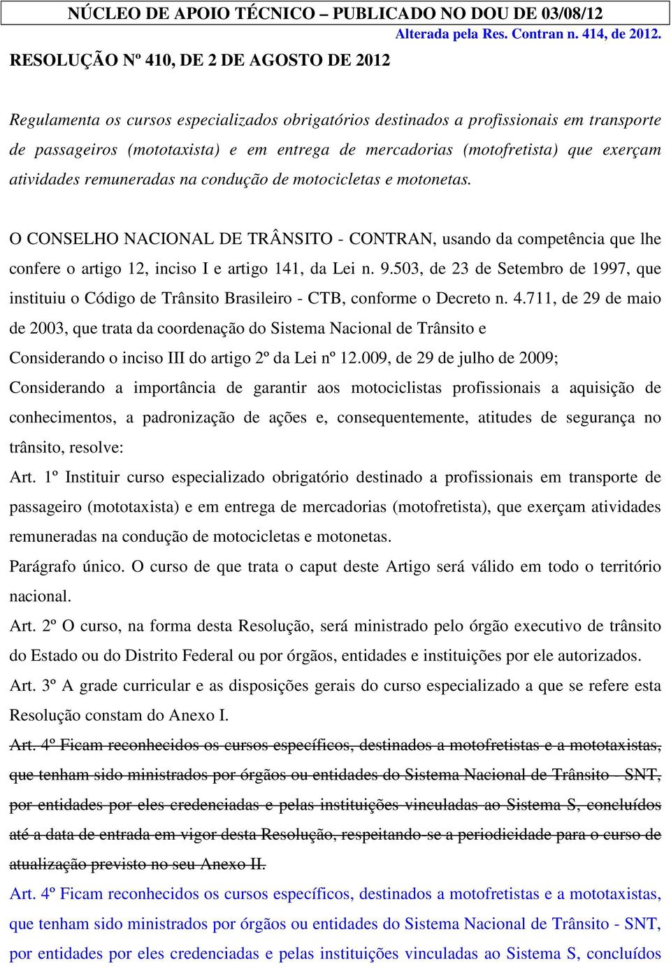 (motofretista) que exerçam atividades remuneradas na condução de motocicletas e motonetas.