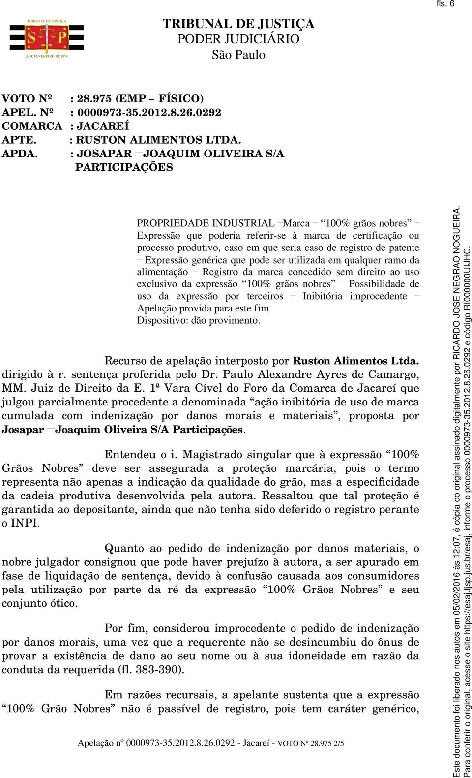 registro de patente Expressão genérica que pode ser utilizada em qualquer ramo da alimentação Registro da marca concedido sem direito ao uso exclusivo da expressão 100% grãos nobres Possibilidade de