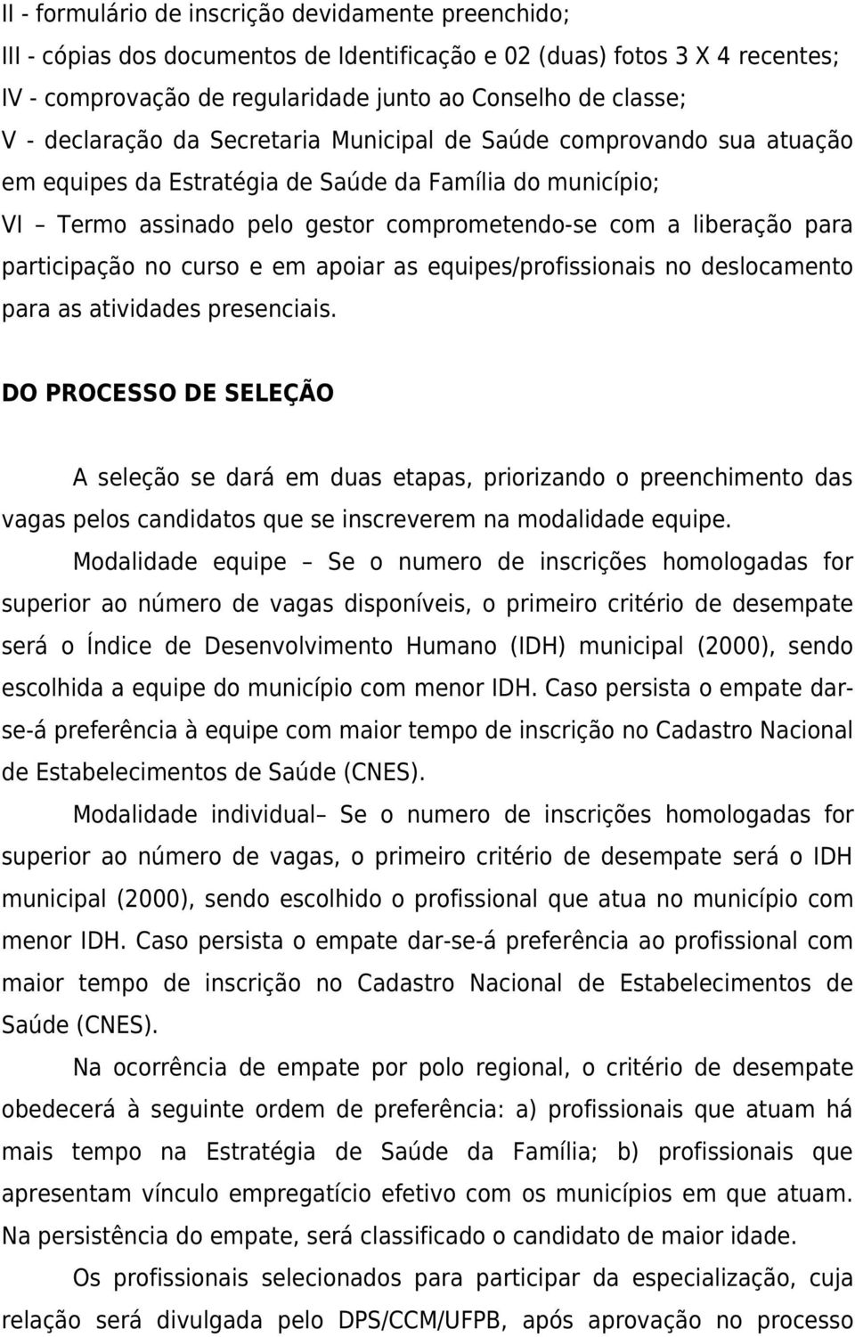 participação no curso e em apoiar as equipes/profissionais no deslocamento para as atividades presenciais.