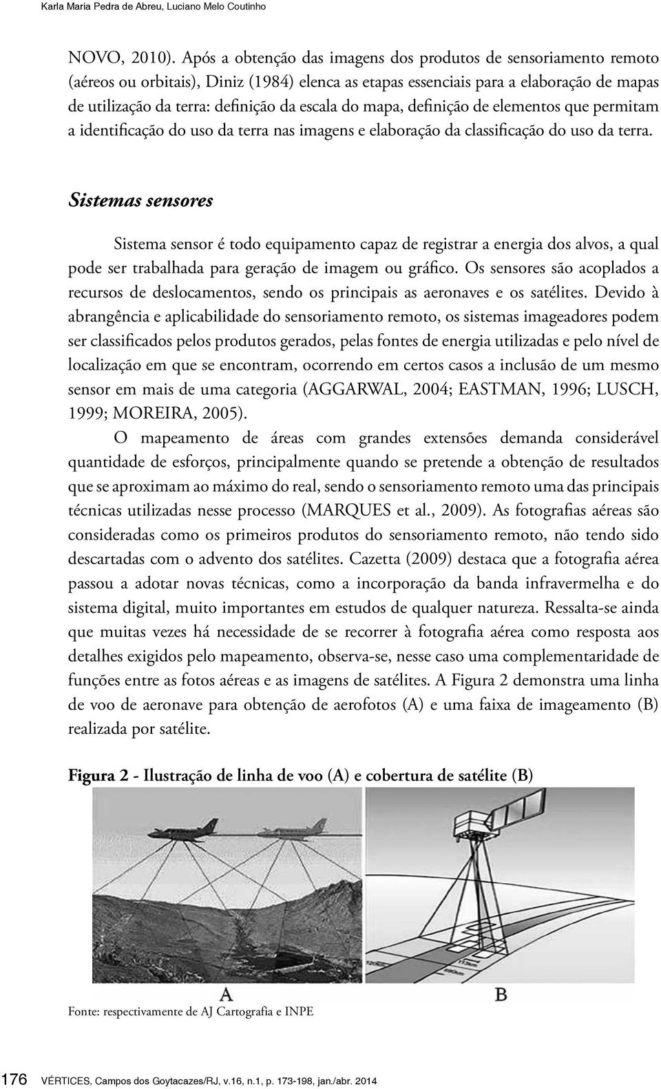 do mapa, definição de elementos que permitam a identificação do uso da terra nas imagens e elaboração da classificação do uso da terra.