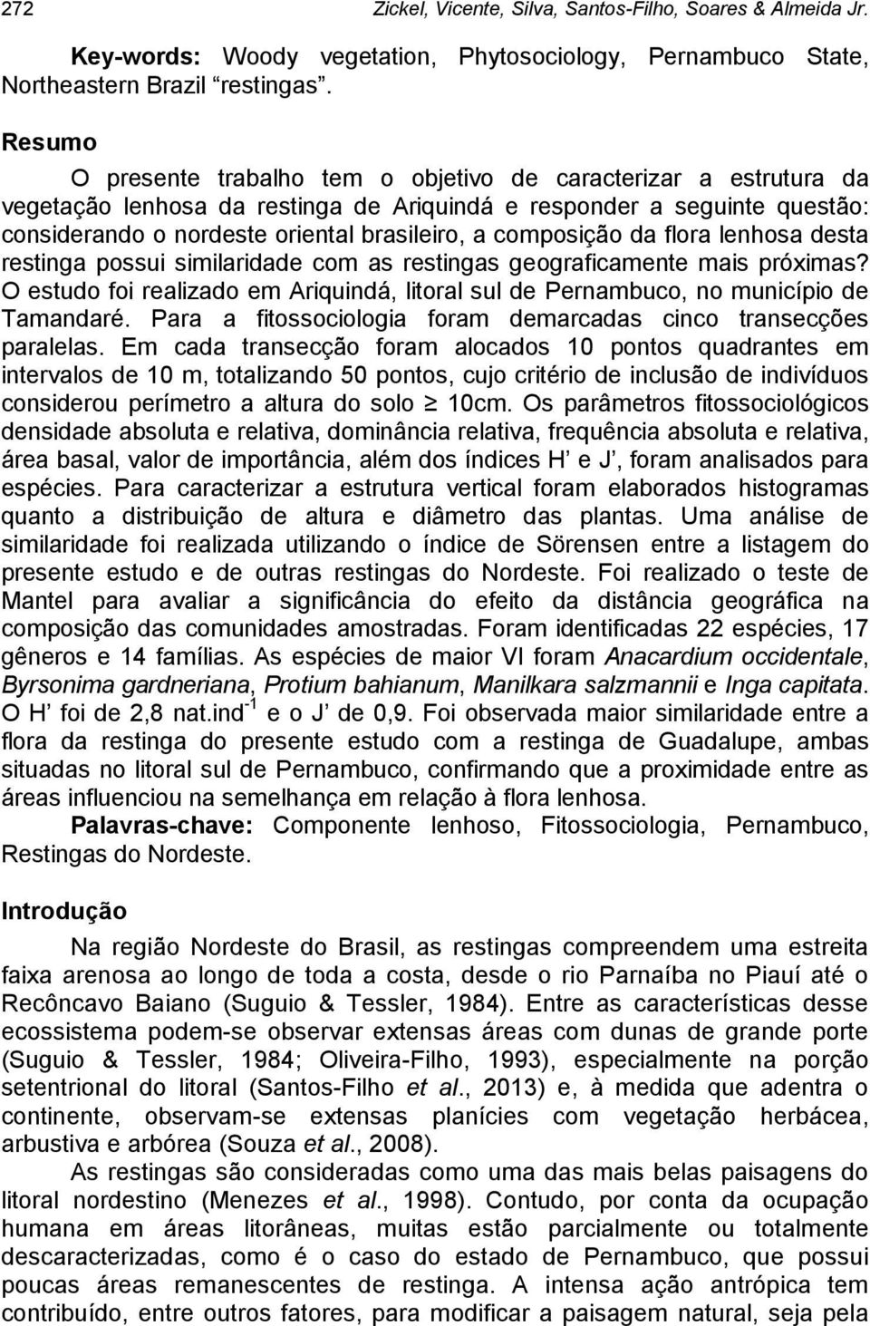 composição da flora lenhosa desta restinga possui similaridade com as restingas geograficamente mais próximas?