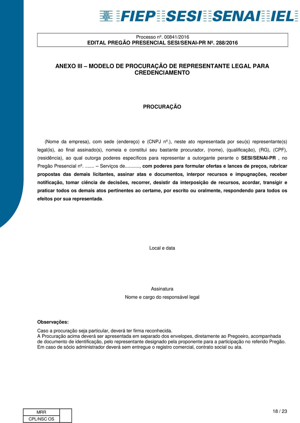 poderes específicos para representar a outorgante perante o SESI/SENAI-PR, no Pregão Presencial nº.... s de.