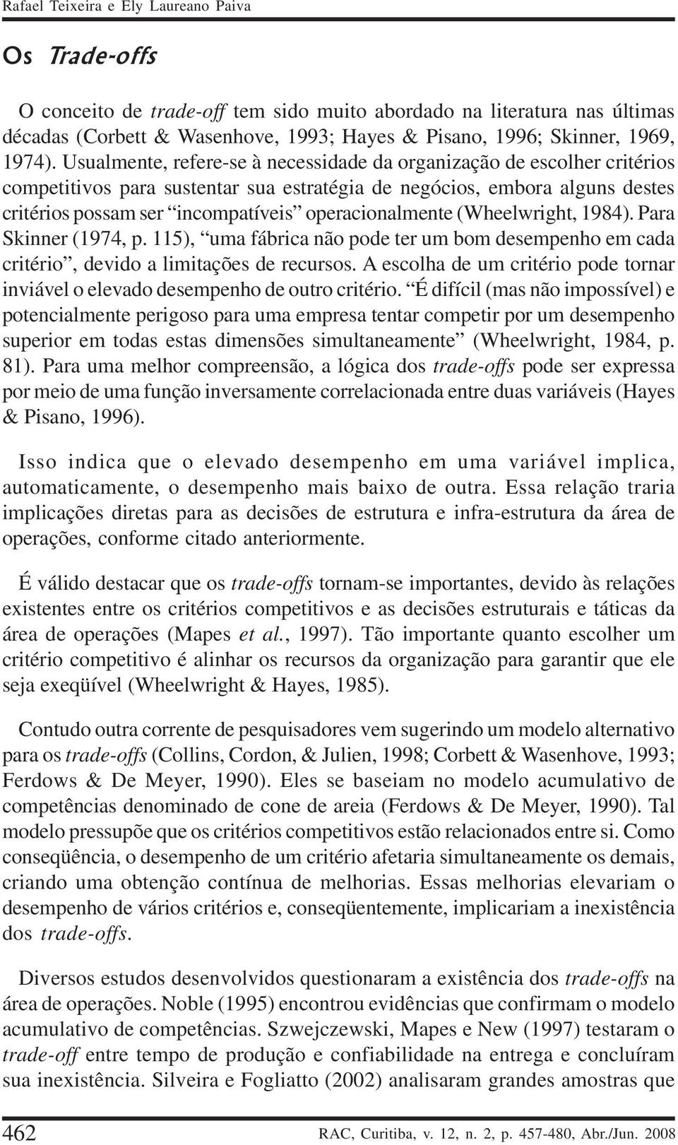 Usualmente, refere-se à necessidade da organização de escolher critérios competitivos para sustentar sua estratégia de negócios, embora alguns destes critérios possam ser incompatíveis