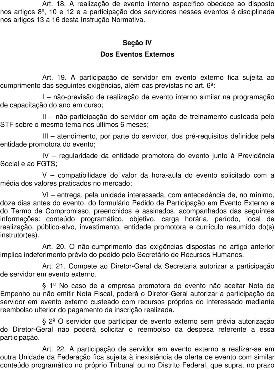 Seção IV Dos Eventos Externos Art. 19. A participação de servidor em evento externo fica sujeita ao cumprimento das seguintes exigências, além das previstas no art.